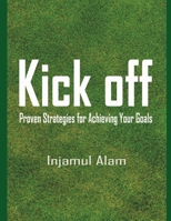 kick off: Proven Strategies for Achieving Your Goals B0BRDFBZRW Book Cover