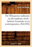 de L'A0/00loquence Judiciaire Au Dix-Septia]me Sia]cle: Antoine LeMaistre Et Ses Contemporains, (A0/00d.1856) 201264659X Book Cover