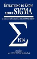 Everything to know about SIGMA: An unlicensed historical factbook of the SIGMA FRATERNITY 1720182043 Book Cover