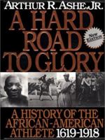 A Hard Road to Glory: A History of the African-American Athlete 1619-1918 (Hard Road to Glory) 0446710067 Book Cover