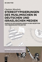 Stereotypisierungen Des Muslimischen in Deutschen Und Israelischen Medien: Narrative Rckspiegelungen in Der Rezeption Von Medienkunstprojekten 3110750694 Book Cover