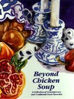 Beyond Chicken Soup: A Collection of Contemporary and Traditional Food Favorites 0965137406 Book Cover