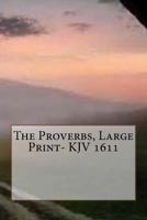 The Proverbs, Large Print- KJV 1611 1542550092 Book Cover