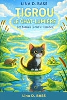 Tigrou le Chat-Lumière au Royaume des Grenouilles: Les Marais (Zones Humides) (Les aventures de Tigrou le Chat-Lumière) (French Edition) B0GXLCC4KB Book Cover