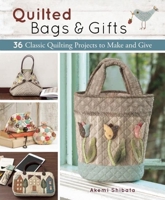 Quilted Bags & Gifts: 36 Classic Quilting Projects to Make and Give 1940552230 Book Cover