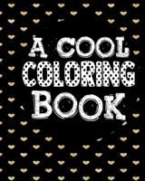 A Cool Coloring Book: Coloring Notebook for Everyone, Adults, Teenagers, Older Kids, Boys, & Girls, (Practice for Stress Relief & Relaxation) 1689880171 Book Cover