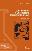 Contribution à une histoire sociale des poisons: Le Ginger Jake (Acteurs de La Science) (French Edition) 2343146713 Book Cover
