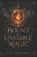 Bound by Unstable Magic: A Dark Magical Academy Rivals Romance B0H6VZ5HTB Book Cover
