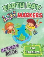 Earth Day Dot Markers Activity Book for Toddlers: Perfect for kids' Earth Day party favors, coloring activities or gifts B091DWWCZM Book Cover