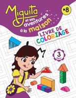 Miguita et ses aventures à la maison: LIVRE DE COLORIAGE (French Edition) B0F1FGXWMX Book Cover