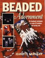 Beaded Adornment: Six Beadwork Techniques to Create 23 Necklace and Earring Sets (Beadwork Books) 087341585X Book Cover