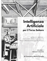 Intelligenza artificiale per il terzo settore - Volume 1: Progettazione: Manuale pratico per l'uso operativo dell'AI nelle organizzazioni no profit (Italian Edition) B0G4NPZNRH Book Cover