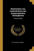 Nachrichten Von Liederdichtern Des Augspurgischen Gesangbuchs: Zwoote Auflage 0274715724 Book Cover