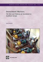 Investment Matters: The Role and Patterns of Investment in Southeast Europe 0821378619 Book Cover