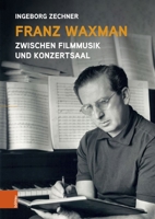 Franz Waxman: Zwischen Filmmusik Und Konzertsaal 3205219074 Book Cover