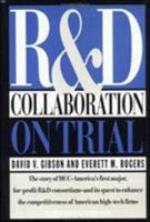 R & D Collaboration on Trial: The Microelectronics and Computer Technology Corporation 0875843646 Book Cover