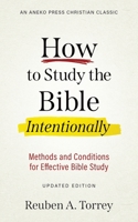 How to Study the Bible Intentionally: Methods and Conditions for Effective Bible Study 1622456998 Book Cover