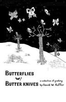 Butterflies W/ Butter Knives: A Collection of Poems by David W. Keffer 1495411257 Book Cover