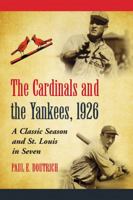 The Cardinals and the Yankees, 1926: A Classic Season and St. Louis in Seven 0786446579 Book Cover