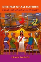 Disciples of All Nations: Pillars of World Christianity (Studies in World Christianity) 0195189612 Book Cover