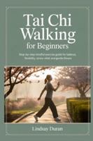 TAI CHI WALKING FOR BEGINNERS: Step-by-Step Mindful Exercise Guide for Balance, Flexibility, Stress Relief, and Gentle Fitness B0G2GQNJLT Book Cover