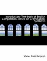 Introductory Text-Book of English Composition, Based on Grammatical Synthesis 0554885441 Book Cover