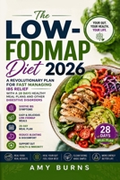 The LOW-FODMAP Diet 2026: A Revolutionary Plan for Fast Managing IBS Relief with a 28 Days Healthy Meal Plans and Other Digestive Disorders B0H492GC9L Book Cover