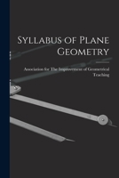 Syllabus of plane geometry (corresponding to Euclid, Books I-VI) Rev. and brought into correspondence with the text-book prepared by the Association for the Improvement of Geometrical Teaching 117702036X Book Cover
