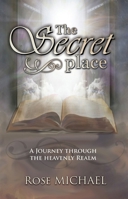 The Secret Place: A Journey Through the Heavenly Realm 163443255X Book Cover