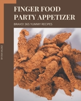 Bravo! 365 Yummy Finger Food Party Appetizer Recipes: A Highly Recommended Yummy Finger Food Party Appetizer Cookbook B08HRTRDW7 Book Cover