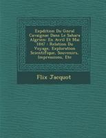 ExpéDition Du Général Cavaignac Dans Le Sahara Algérien: En Avril Et Mai 1847: Relation Du Voyage, Exploration Scientifique, Souvenirs, Impressions, Etc 128685735X Book Cover