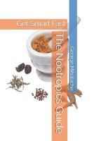 The Nootropics Guide: Get Smart Fast 1794179739 Book Cover