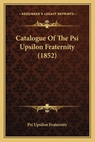Catalogue of the Psi Upsilon Fraternity 1120270154 Book Cover