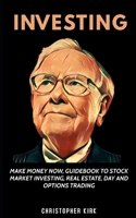 Investing: Make Money Now, Guidebook to Stock Market Investing, Real Estate, Day and Options Trading null Book Cover