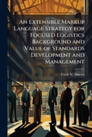 An Extensible Markup Language Strategy for Focused Logistics Background and Value of Standards Development and Management 1025105958 Book Cover