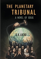 The Planetary Tribunal: A Novel of Ideas B0GSYSYNFT Book Cover