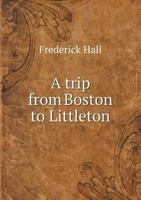 A Trip from Boston to Littleton, Through the Notch of the White Mountains 1179122445 Book Cover