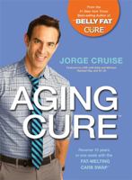 The Aging Cure: Reverse 10 years in one week with the FAT-MELTING CARB SWAP 1401946739 Book Cover