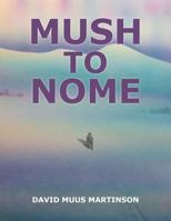 Mush to Nome 1480831573 Book Cover