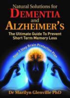 Natural Solutions for Dementia and Alzheimer's: The Ultimate Guide To Prevent Short Term Memory Loss 0993543162 Book Cover