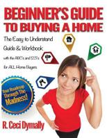 Beginner's Guide to Buying a Home 0692122575 Book Cover