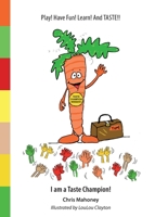I am a Taste Champion!: Play! Have Fun! Learn! And TASTE!! 1088065597 Book Cover