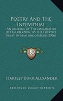 Poetry and the Individual: An Analysis of the Imaginative Life In Relation to the Creative Spirit In 0469999217 Book Cover