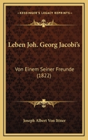 Leben Joh. Georg Jacobi’s: Von Einem Seiner Freunde (1822) 1166353486 Book Cover