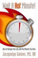 Wait a Hot Minute!: How to Manage Your Life with the Minutes You Have 1622180542 Book Cover