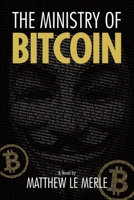 The Ministry of Bitcoin: The Story of Who Really Created Bitcoin and What Went Wrong (The Bitcoin Chronicles Book 1) (1) 1950248097 Book Cover