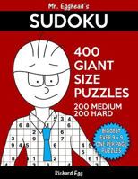 Mr. Egghead's Sudoku 400 Giant Size Puzzles, 200 Medium and 200 Hard: The Most Humongous 9 x 9 Grid, One Per Page Puzzles Ever! 1539854159 Book Cover