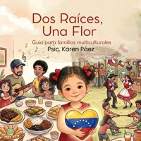 Dos Raíces, Una Flor.: Guía para familias multiculturales (Colección Cuentos de Crianza Respetuosa) (Spanish Edition) B0HBJT9ZB9 Book Cover