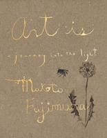 Art Is: A Journey into the Light 0300273657 Book Cover