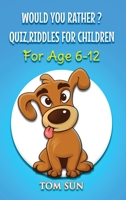 Would You Rather ?: Quiz, Riddles For Children(For age 6-12) 1801470243 Book Cover